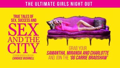 Bright yellow and pink show poster advertising - Candace Bushnell - True Tales of Sex, Success and SEX AND THE CITY and the cast. Headline The Ultimate Girls Night Out.