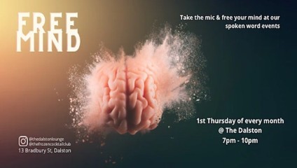 The image features a brain with a glowing, ethereal quality in the center. Text on the image reads, FREE MIND, Take the mic & free your mind at our spoken word events, and 1st Thursday of every month @ The Dalston 7pm - 10pm. Contact details are provided at the bottom left.