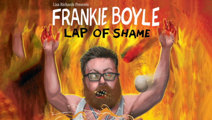 A poster for Frankie Boyle: Lap of Shame shows a cartoon image of a bearded man with glasses, appearing frazzled with arms raised in the air, surrounded by flames. The man's name is in bold white letters at the top, and Lap of Shame is written below in black.