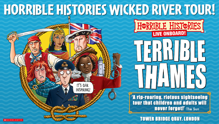 Cartoon characters, including a pirate and historical figures, are framed in a life preserver. Text reads Horrible Histories Wicked River Tour! Horrible Histories Live Onboard! Terrible Thames. Tower Bridge Quay, London. A speech bubble says, It’s oar inspiring!.