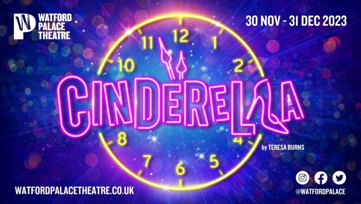 A promotional poster for Watford Palace Theatre's production of Cinderella, running from 30 November to 31 December 2023. The title Cinderella is displayed in neon lights, with a clock in the background showing midnight. Social media icons and a website link are also featured.