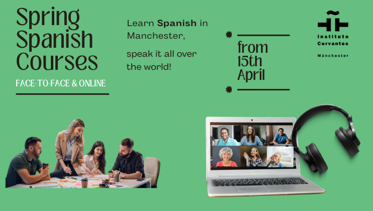 A promotional image for spring Spanish courses offered by Instituto Cervantes in Manchester. It advertises face-to-face and online classes from April 15th. The image shows a group learning in person and another participating in a virtual class on a laptop. Headphones are also pictured.