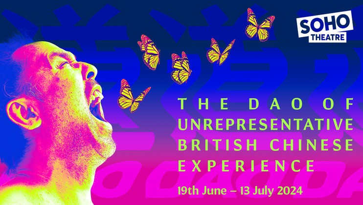 A colorful promotional poster for The Dao of Unrepresentative British Chinese Experience at Soho Theatre, running from 19th June to 13th July 2024. It features a man yelling with butterflies coming out of his mouth against a vibrant background.