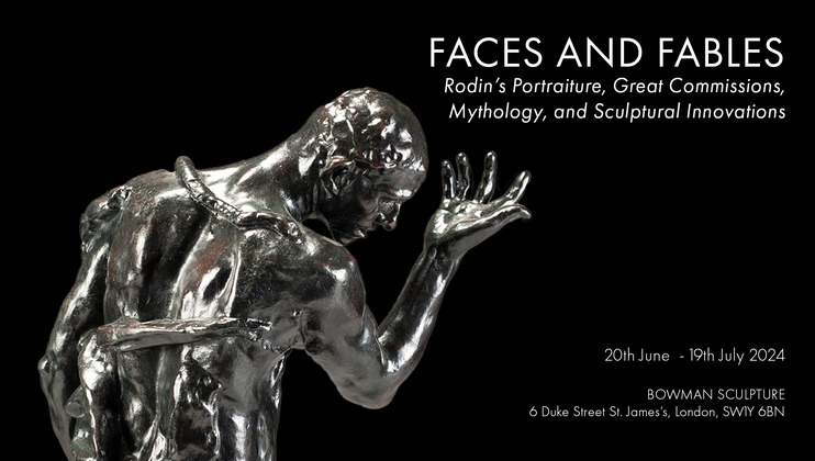 A promotional image for an exhibition titled Faces and Fables: Rodin’s Portraiture, Great Commissions, Mythology, and Sculptural Innovations. It runs from 20th June to 19th July 2024 at Bowman Sculpture in London. The image features a metallic sculpture of intertwined figures.