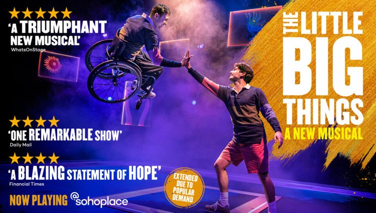Two actors perform a dynamic scene from The Little Big Things: A New Musical. One actor, in a wheelchair, reaches out for a high five with another. The stage is vibrantly lit, and glowing reviews are featured. The show is advertised as extended due to popular demand.