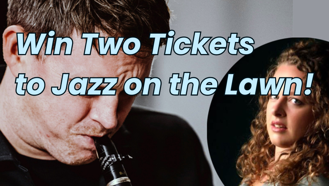 A promotional graphic featuring the text Win Two Tickets to Jazz on the Lawn! overlaid on an image of a man playing a clarinet and a separate image of a woman looking at the camera. The graphic advertises a ticket giveaway for a jazz event.