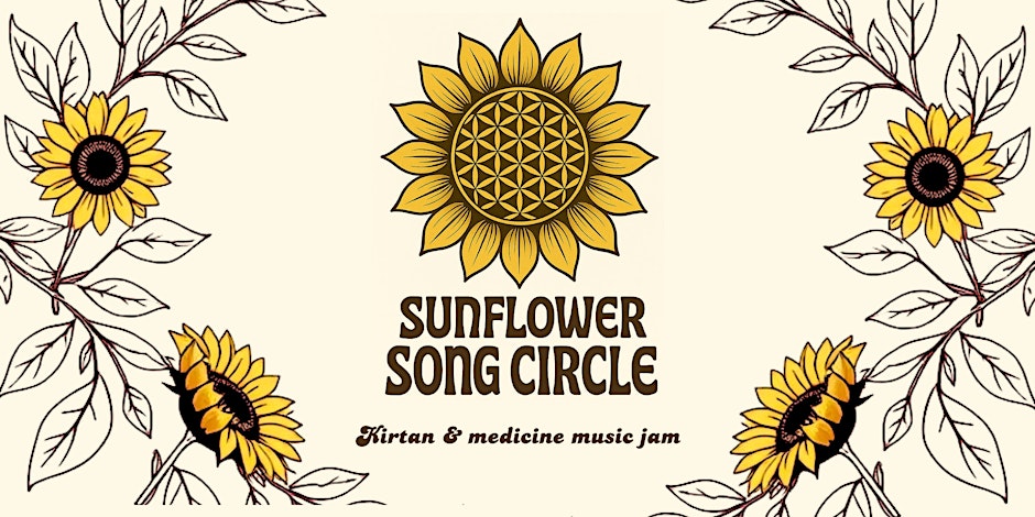Promotional poster with digitally illustrated sunflowers. The central sunflower has a sacred geometric pattern. Below, in a groovy brown font, is SUNFLOWER SONG CIRCLE Kirtan & medicine music jam.