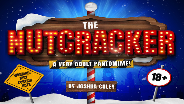 A festive poster for The Nutcracker: A Very Adult Pantomime! The title is in bright, marquee-style letters against a snowy background with a wooden sign. Warning signs read May Contain Nuts and 18+. By Joshua Coley. The background depicts a cityscape and stage lights.