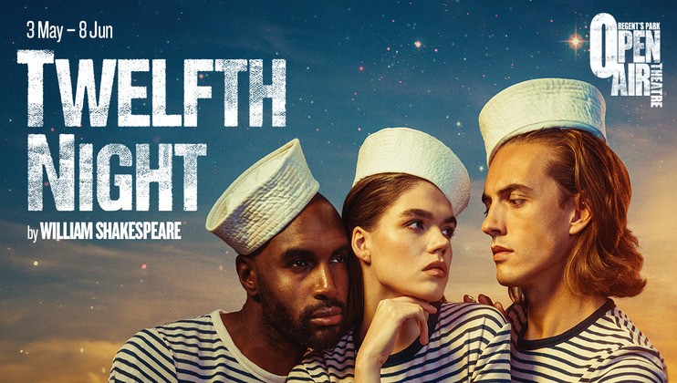 Three actors dressed as sailors in striped shirts and white hats lean on each other against a starry background. Text reads, 3 May - 8 Jun and Twelfth Night by William Shakespeare with Open Air Theatre Regent's Park logo on the right.